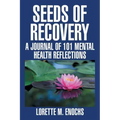 Seeds of Recovery: A Journal of 101 Mental Health Reflections