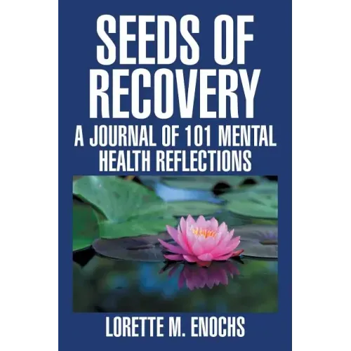 Seeds of Recovery: A Journal of 101 Mental Health Reflections