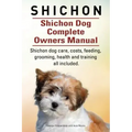 Shichon. Shichon Dog Complete Owners Manual. Shichon dog care, costs, feeding, grooming, health and training all included.