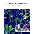 Aesthetica Botanica: A Life with Plants