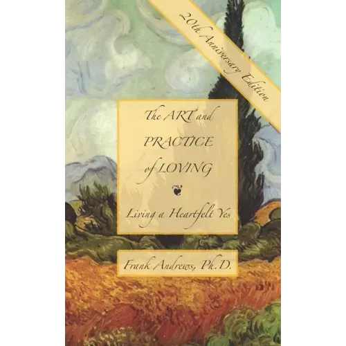 The Art and Practice of Loving: Living a Heartfelt Yes