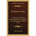 The Fencer's Guide: Being A Series Of Every Branch Required To Compose A Complete System Of Defense (1771)
