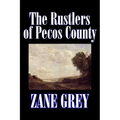 The Rustlers of Pecos County by Zane Grey, Fiction, Westerns, Historical