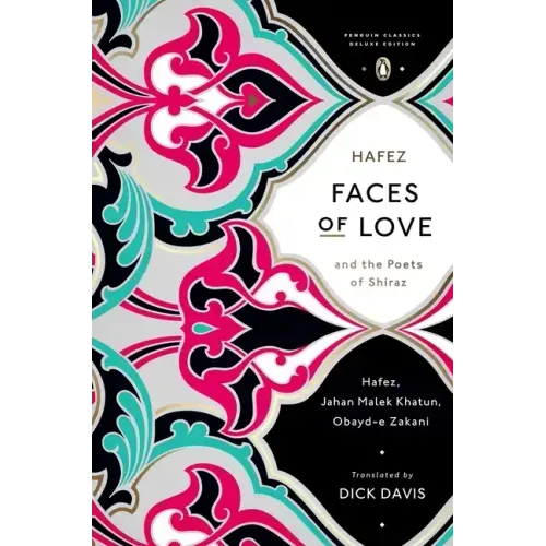 Faces of Love: Hafez and the Poets of Shiraz (Penguin Classics Deluxe Edition)