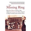 The Missing Ring: How Bear Bryant and the 1966 Alabama Crimson Tide Were Denied College Football's Most Elusive Prize