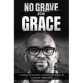 No Grave for Grace: A Memoir of Mystery, Mission, and Miracles