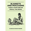 Blankets And Moccasins - Plenty Coups And His People, The Crows