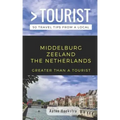 Greater Than a Tourist- Middelburg Zeeland the Netherlands: 50 Travel Tips from a Local