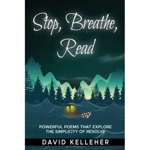 Stop, Breathe, Read Poems: A collection of poems that explore the simplicity of resolve
