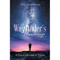 A Wayfinder's Wanderings: A First Collection of Poems: A First Collection of Poems