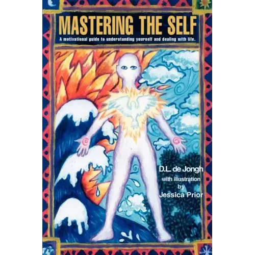 Mastering the Self: A motivational guide to understanding yourself and dealing with life.
