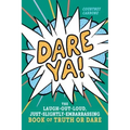 Dare Ya!: The Laugh-Out-Loud, Just-Slightly-Embarrassing Book of Truth or Dare