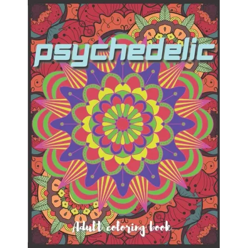 Psychedelic Adult Coloring Book: A Trippy Hippy Psychedelic Coloring book for Acid explorer. A Deep dive into Freedom with full of optical illusions,