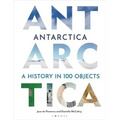 Antarctica: A History in 100 Objects