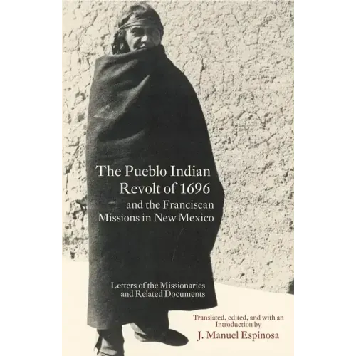 The Pueblo Indian Revolt of 1696 and the Franciscan Missions in New Mexico