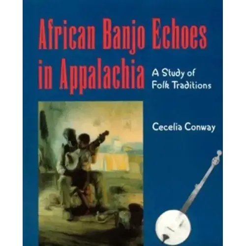 African Banjo Echoes In Appalachia: A Study of Folk Traditions