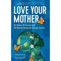 Love Your Mother: 50 States, 50 Stories, and 50 Women United for Climate Justice