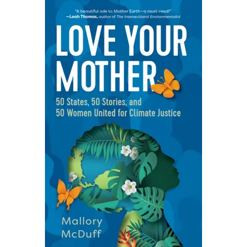 Love Your Mother: 50 States, 50 Stories, and 50 Women United for Climate Justice