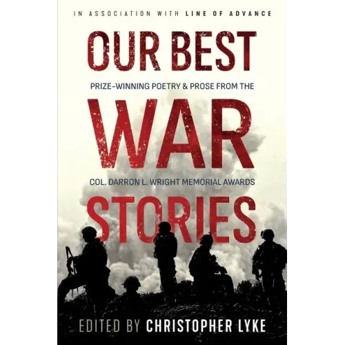 Our Best War Stories: Prize-winning Poetry & Prose from the Col. Darron L. Wright Memorial Awards