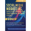 Social Media Marketing: Affiliate Marketing, and Passive Income Ideas 2020: 3 Books in 1 - Build a Brand, Become an Influencer, and Explode Your Busin