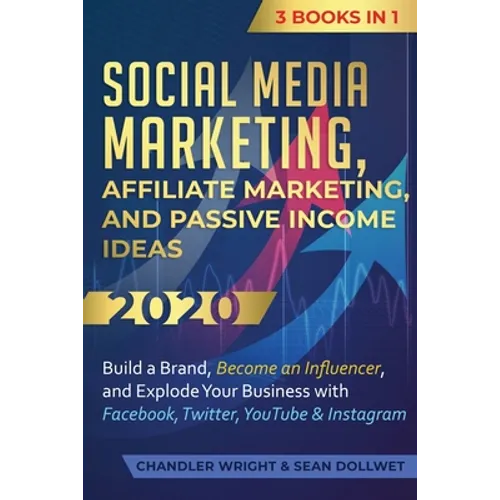 Social Media Marketing: Affiliate Marketing, and Passive Income Ideas 2020: 3 Books in 1 - Build a Brand, Become an Influencer, and Explode Your Busin