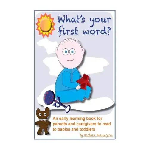 What's Your First Word?: An early learning book for parents to read to infants and toddlers