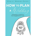 How to Plan a Wedding: A Roadmap to Guide You from Engagement to "I Do"
