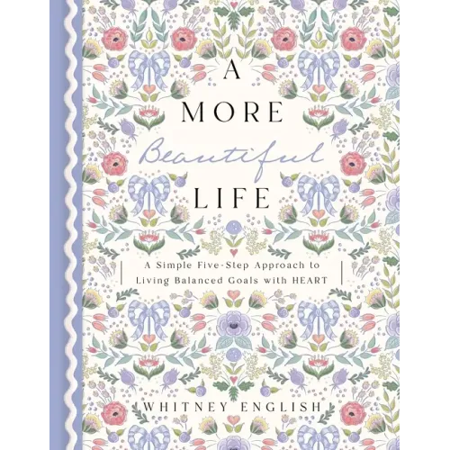 A More Beautiful Life: A Simple Five-Step Approach to Living Balanced Goals with Heart