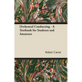 Orchestral Conducting - A Textbook for Students and Amateurs