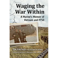 Waging the War Within: A Marine's Memoir of Vietnam and Ptsd