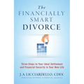 "The Financially Smart Divorce": 3 Steps to Your Ideal Settlement and Financial Security in Your New Life