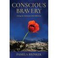 Conscious Bravery: Caring For Someone with Addiction
