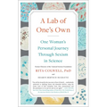 A Lab of One's Own: One Woman's Personal Journey Through Sexism in Science