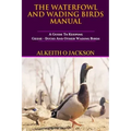 The Waterfowl And Wading Birds Manual: A Guide To Keeping Geese, Ducks And Other Wading Birds
