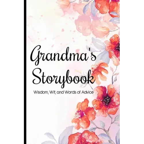 Grandma's Storybook Wisdom, Wit, And Words of Advice: Grandmother Journal With Prompts To Get To Know Her More, Memory Keepsake Book