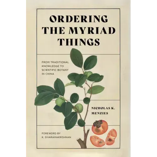 Ordering the Myriad Things: From Traditional Knowledge to Scientific Botany in China