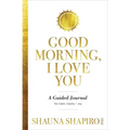 Good Morning, I Love You: A Guided Journal for Calm, Clarity, and Joy
