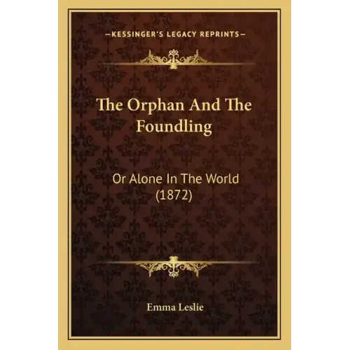 The Orphan And The Foundling: Or Alone In The World (1872)