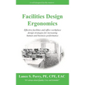 Facilities Design Ergonomics: Effective facilities and office workplace design strategies for increasing human and business performance