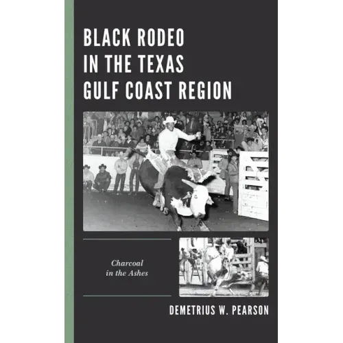 Black Rodeo in the Texas Gulf Coast Region: Charcoal in the Ashes