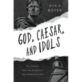 God, Caesar, and Idols: The Church and the Struggle for America's Soul