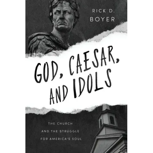God, Caesar, and Idols: The Church and the Struggle for America's Soul