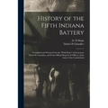 History of the Fifth Indiana Battery: Compiled and Written From the "field Diary" of Lieutenant Daniel H. Chandler, and From Official Reports of Offic