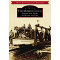 The Morris Canal: Across New Jersey by Water and Rail