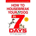 How to Housebreak Your Dog in 7 Days (Revised)