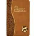 Daily Companion for Young Catholics: Minute Meditations for Every Day Containing a Scripture, Reading, a Reflection, and a Prayer