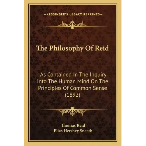 The Philosophy Of Reid: As Contained In The Inquiry Into The Human Mind On The Principles Of Common Sense (1892)