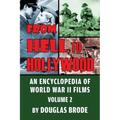 From Hell To Hollywood: An Encyclopedia of World War II Films Volume 2