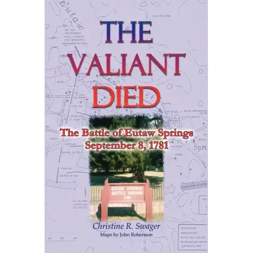The Valiant Died, the Battle of Eutaw Springs, September 8, 1781