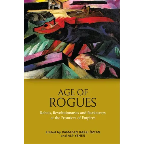 Age of Rogues: Rebels, Revolutionaries and Racketeers at the Frontiers of Empires